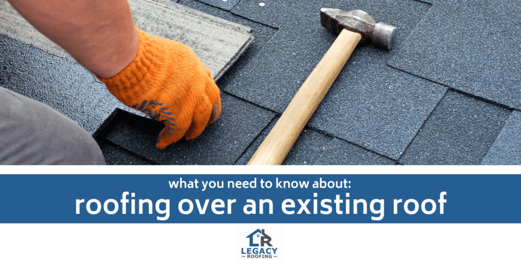 Roofing Over an Existing Roof: What You Need to Know - Legacy Roofing Idaho