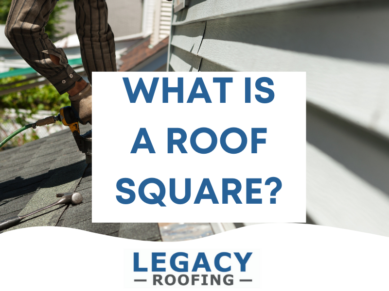 What is a Roof Square? We Answer this Vital Roofing Question! Legacy
