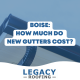 boise gutters cost how much do new gutters cost in boise