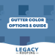 gutter colors options